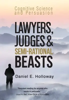 Avocats, juges et bêtes semi-rationnelles : Sciences cognitives et persuasion - Lawyers, Judges & Semi-Rational Beasts: Cognitive Science and Persuasion