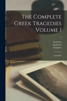 L'intégrale des tragédies grecques Volume 1 : Eschyle ; 1 - The Complete Greek Tragedies Volume 1: Aeschylus; 1