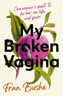 Mon vagin brisé : La quête d'une femme pour réparer sa vie sexuelle et la vôtre - My Broken Vagina: One Woman's Quest to Fix Her Sex Life, and Yours