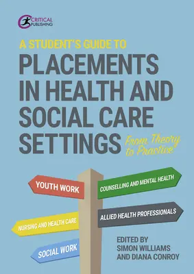 Guide de l'étudiant pour les stages dans les établissements de soins de santé et de services sociaux : De la théorie à la pratique - A Student's Guide to Placements in Health and Social Care Settings: From Theory to Practice