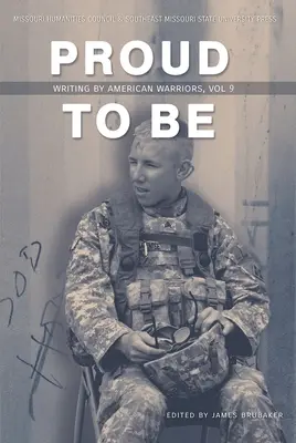 Proud to Be : Writing by American Warriors, Volume 9 - Proud to Be: Writing by American Warriors, Volume 9