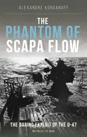 Le fantôme de Scapa Flow - L'exploit audacieux du sous-marin U-47 - Phantom of Scapa Flow - The Daring Exploit of U-Boat U-47