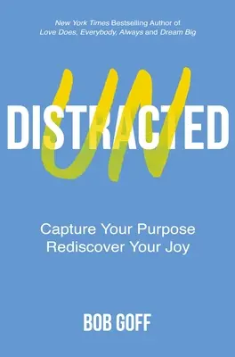 Undistracted : Capturez votre but. Redécouvrez votre joie. - Undistracted: Capture Your Purpose. Rediscover Your Joy.