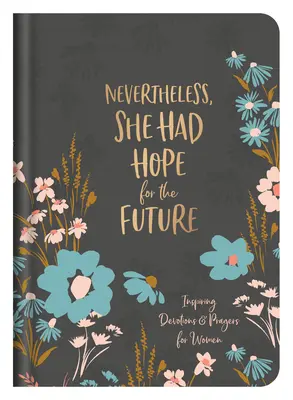 Néanmoins, elle avait de l'espoir pour l'avenir : Devotions et prières inspirantes pour les femmes - Nevertheless, She Had Hope for the Future: Inspiring Devotions and Prayers for Women