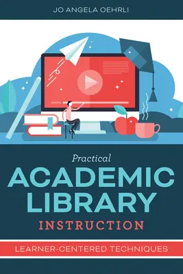 Enseignement pratique en bibliothèque universitaire : Techniques centrées sur l'apprenant - Practical Academic Library Instruction: Learner-Centered Techniques