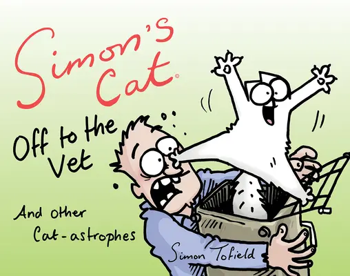 Le chat de Simon chez le vétérinaire ... et autres astrophes félines - Simon's Cat Off to the Vet . . . and Other Cat-Astrophes