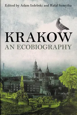 Cracovie : Une écobiographie - Krakow: An Ecobiography