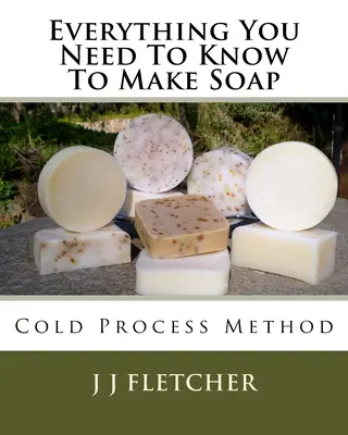 Tout ce qu'il faut savoir pour fabriquer du savon : Méthode à froid - Everything You Need To Know To Make Soap: Cold Process Method