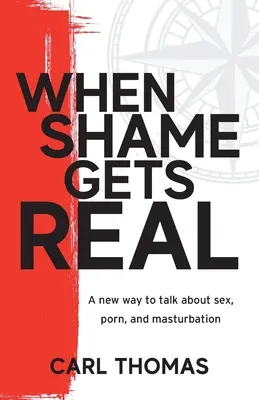 Quand la honte devient réalité : une nouvelle façon de parler de sexe, de pornographie et de masturbation - When Shame Gets Real: A new way to talk about sex, porn, and masturbation