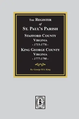 Registre de la paroisse de Saint Paul, 1715-1798, du comté de Stafford 1715-1776 et du comté de King George 1777-1798 - The Register of Saint Paul's Parish, 1715-1798, Stafford County 1715-1776 and King George County 1777-1798