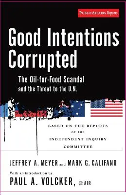 Les bonnes intentions corrompues : Le scandale « Pétrole contre nourriture » et la menace qui pèse sur l'ONU - Good Intentions Corrupted: The Oil for Food Scandal and the Threat to the Un