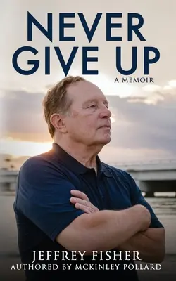 N'abandonnez jamais : un mémoire - Never Give Up: A Memoir