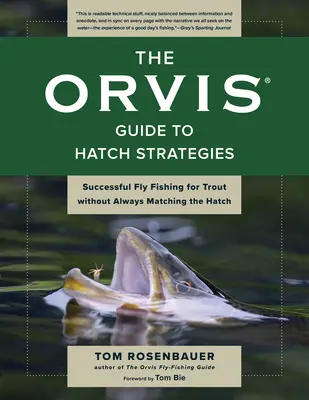 Le guide Orvis des stratégies d'éclosion : Pêche à la mouche réussie pour la truite sans toujours correspondre à l'éclosion - The Orvis Guide to Hatch Strategies: Successful Fly Fishing for Trout Without Always Matching the Hatch