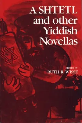 Un Shtetl et autres romans yiddish - A Shtetl and Other Yiddish Novellas