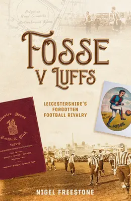 Fosse V Luffs : La rivalité footballistique oubliée du Leicestershire - Fosse V Luffs: Leicestershire's Forgotten Football Rivalry