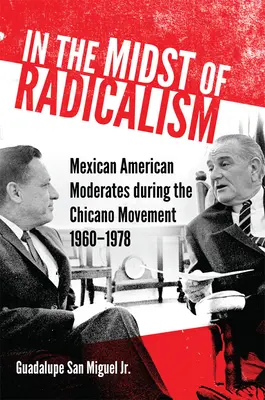 Au milieu du radicalisme : Les modérés mexicains américains au sein du mouvement chicano, 1960-1978 - In the Midst of Radicalism: Mexican American Moderates during the Chicano Movement, 1960-1978