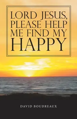 Seigneur Jésus, aidez-moi à trouver mon bonheur - Lord Jesus, Please Help Me Find My Happy