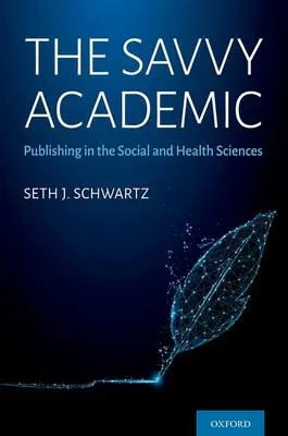 L'universitaire avisé : Publier dans les sciences sociales et de la santé - The Savvy Academic: Publishing in the Social and Health Sciences
