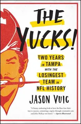 Les Yucks : Deux ans à Tampa avec l'équipe la plus perdante de l'histoire de la NFL - The Yucks: Two Years in Tampa with the Losingest Team in NFL History