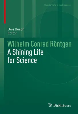 Wilhelm Conrad Rntgen : Une vie brillante pour la science - Wilhelm Conrad Rntgen: A Shining Life for Science