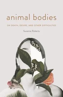 Les corps des animaux : La mort, le désir et autres difficultés - Animal Bodies: On Death, Desire, and Other Difficulties