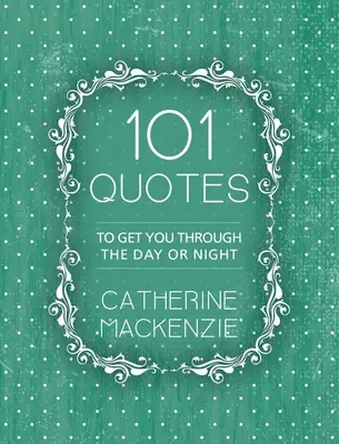 101 Citations : Pour vous aider à passer la journée ou la nuit - 101 Quotes: To Get You Through the Day or Night
