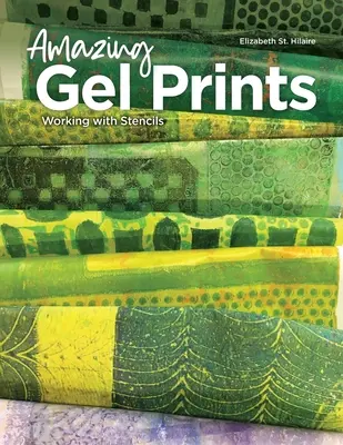 Des impressions au gel étonnantes : Travailler avec des pochoirs - Amazing Gel Prints: Working With Stencils