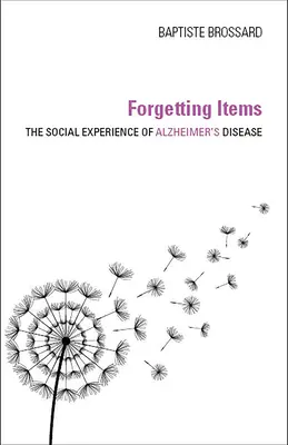 Oublier des objets : L'expérience sociale de la maladie d'Alzheimer - Forgetting Items: The Social Experience of Alzheimer's Disease