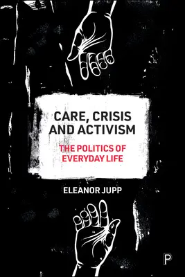 Soins, crise et activisme : La politique de la vie quotidienne - Care, Crisis and Activism: The Politics of Everyday Life
