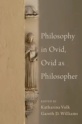 La philosophie chez Ovide, Ovide philosophe - Philosophy in Ovid, Ovid as Philosopher