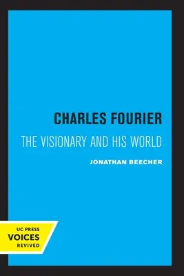 Charles Fourier : Le visionnaire et son monde - Charles Fourier: The Visionary and His World