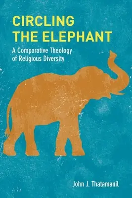 Autour de l'éléphant : Une théologie comparative de la diversité religieuse - Circling the Elephant: A Comparative Theology of Religious Diversity