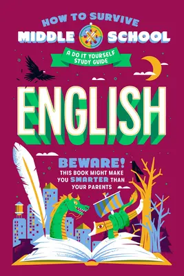 Comment survivre au collège : L'anglais : Un guide d'étude à faire soi-même - How to Survive Middle School: English: A Do-It-Yourself Study Guide