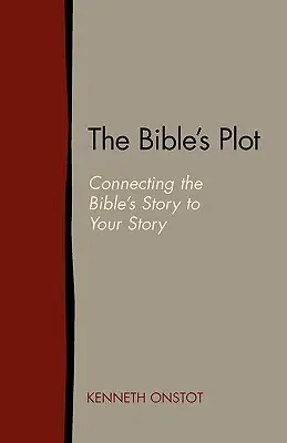 L'intrigue de la Bible : relier l'histoire de la Bible à votre histoire - The Bible's Plot: Connecting the Bible's Story to Your Story