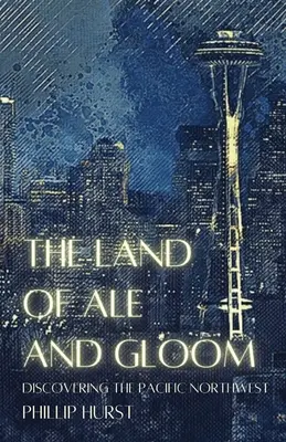 Le pays de l'ale et de la morosité : À la découverte du nord-ouest du Pacifique - The Land of Ale and Gloom: Discovering the Pacific Northwest