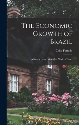 La croissance économique du Brésil : une enquête de l'époque coloniale à l'époque moderne - The Economic Growth of Brazil: a Survey From Colonial to Modern Times