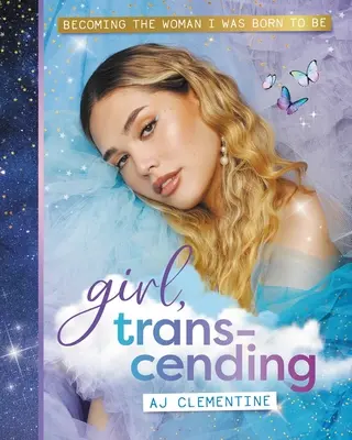 Girl, Transcending : Devenir la femme que je suis née pour être - Girl, Transcending: Becoming the Woman I Was Born to Be