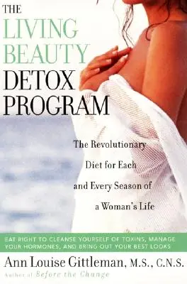 Programme de désintoxication de la beauté vivante : Le régime révolutionnaire pour chaque saison de la vie d'une femme - Living Beauty Detox Program: The Revolutionary Diet for Each and Every Season of a Woman's Life