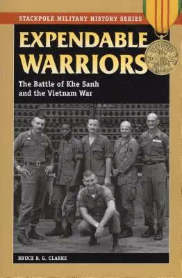 Expendable Warriors : La bataille de Khe Sanh et la guerre du Viêt Nam - Expendable Warriors: The Battle of Khe Sanh and the Vietnam War