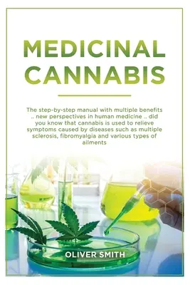 Cannabis médicinal : Le manuel pas à pas aux multiples bienfaits. Une nouvelle perspective en médecine humaine. Saviez-vous que le cannabis est utilisé - Medicinal Cannabis: The Step By Step Manual With Multiple Benefits. New Perspective In Human Medicine. Did You Know That Cannabis Is Used