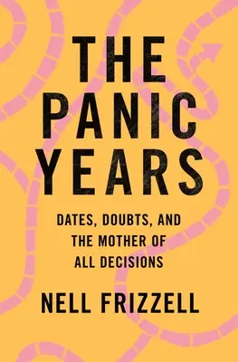Les années de panique : Les dates, les doutes et la mère de toutes les décisions - The Panic Years: Dates, Doubts, and the Mother of All Decisions