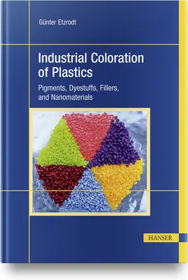 Coloration industrielle des plastiques : Pigments, colorants, charges et nanomatériaux - Industrial Coloration of Plastics: Pigments, Dyestuffs, Fillers, and Nanomaterials
