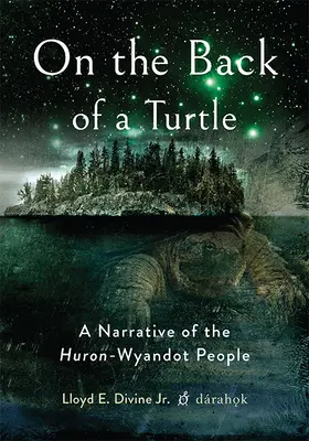 Sur le dos d'une tortue : Un récit du peuple Huron-Wyandot - On the Back of a Turtle: A Narrative of the Huron-Wyandot People