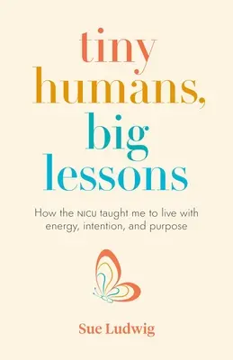 Tiny Humans, Big Lessons : Comment l'unité de soins intensifs néonatals m'a appris à vivre avec énergie, intention et but - Tiny Humans, Big Lessons: How the NICU Taught Me to Live with Energy, Intention, and Purpose
