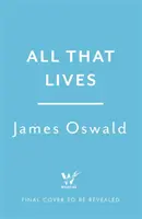 All That Lives - le nouveau thriller captivant de l'auteur à succès du Sunday Times - All That Lives - the gripping new thriller from the Sunday Times bestselling author