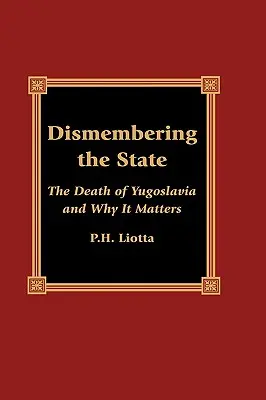 Le démembrement de l'État : La mort de la Yougoslavie et son importance - Dismembering the State: The Death of Yugoslavia and Why It Matters
