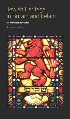 Le patrimoine juif en Grande-Bretagne et en Irlande : Un guide architectural - Jewish Heritage in Britain and Ireland: An Architectural Guide