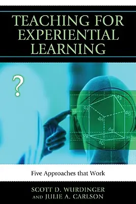 Enseigner l'apprentissage par l'expérience : Cinq approches qui fonctionnent - Teaching for Experiential Learning: Five Approaches That Work