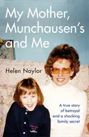 Ma mère, Munchausen et moi - Une histoire vraie de trahison et un secret de famille choquant - My Mother, Munchausen's and Me - A true story of betrayal and a shocking family secret