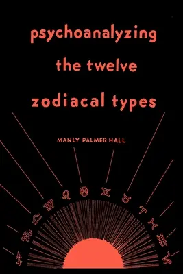 Psychanalyse des douze types zodiacaux - Psychoanalyzing the Twelve Zodiacal Types